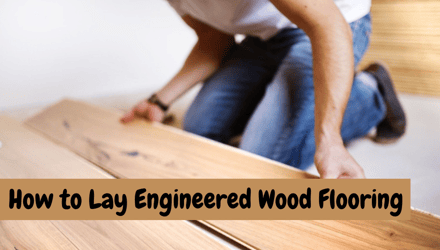 How to Lay Engineered Wood Flooring